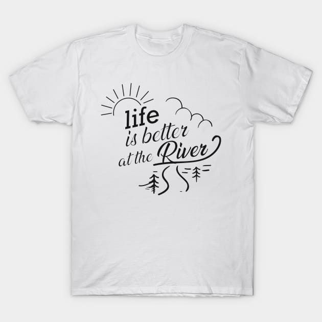 River - Life is better at the river T-Shirt by KC Happy Shop